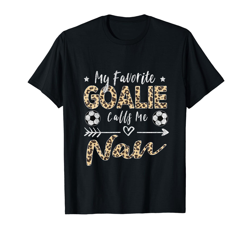 My Favorite Goalie Calls Me Nan Soccer T-Shirt - Fun Novelty Design Unisex - T-Shirt, Sweatshirt, Hoodie