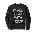 It All Begins Love Football Sweatshirt - Casual Everyday Wear for Adults - T-Shirt, Sweatshirt, Hoodie