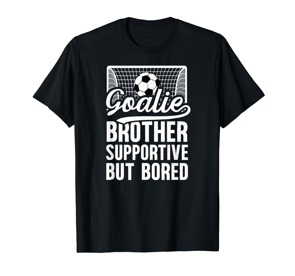 Soccer Goalie Brother Supportive T-Shirt - Trendy Graphic for Adults - T-Shirt, Sweatshirt, Hoodie