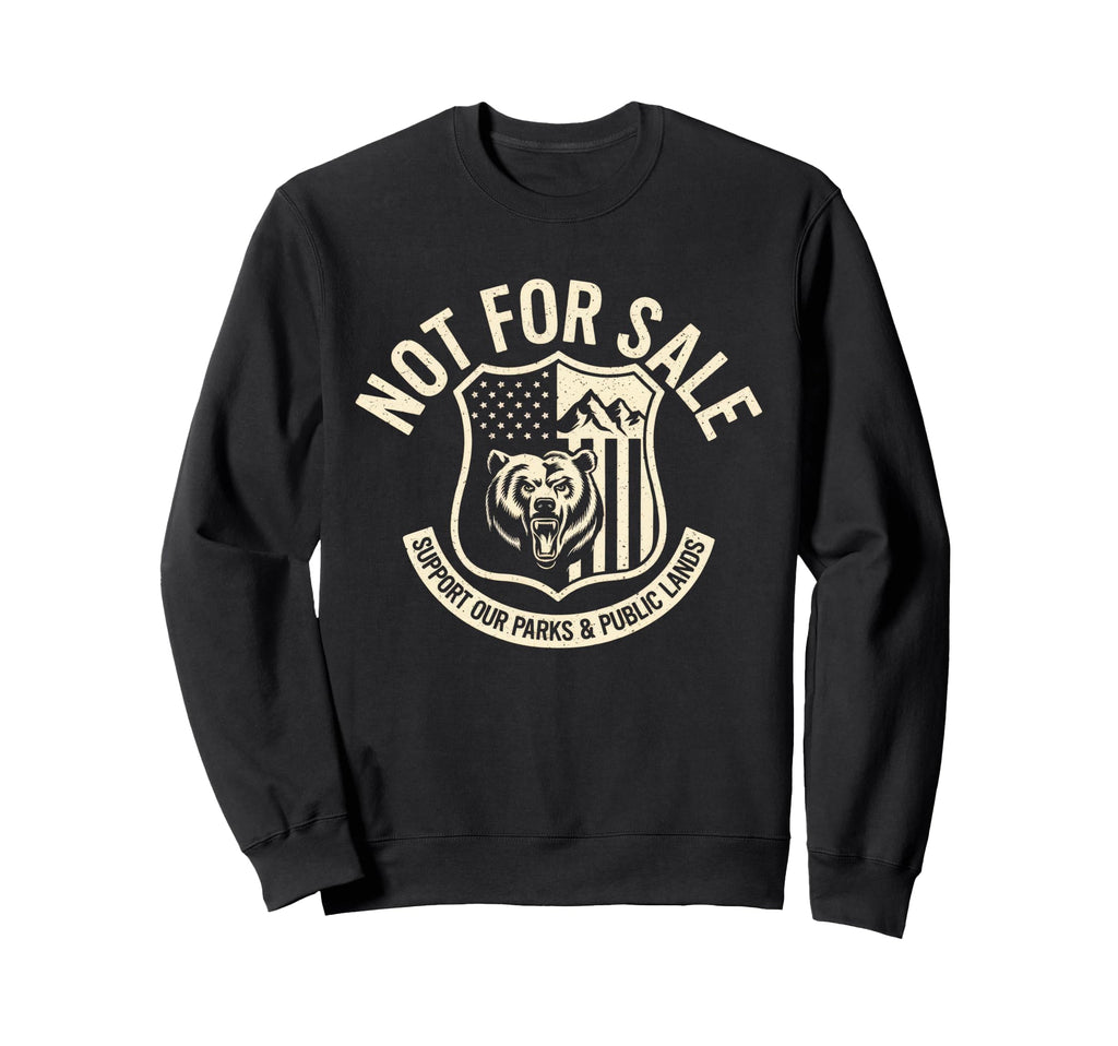 Not Sale Protect Our National Park Sweatshirt - Novelty Apparel Unisex - T-Shirt, Sweatshirt, Hoodie