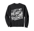 I Left My Heart Yosemite Sweatshirt - Fun Novelty Design Men Women - T-Shirt, Sweatshirt, Hoodie
