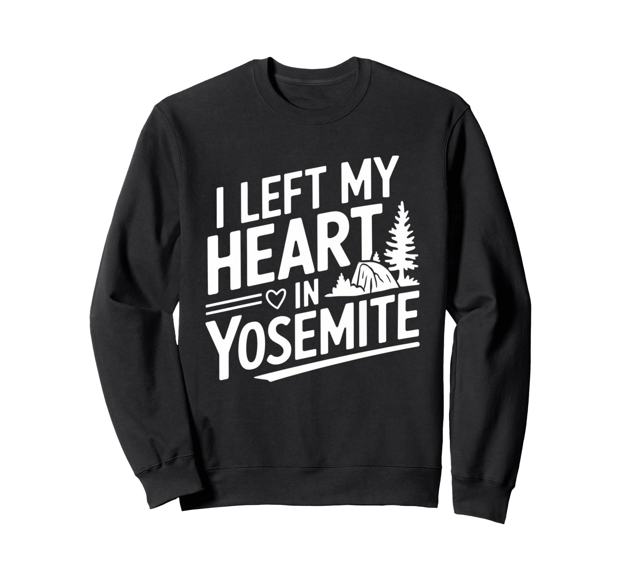 I Left My Heart Yosemite Sweatshirt - Fun Novelty Design Men Women - T-Shirt, Sweatshirt, Hoodie