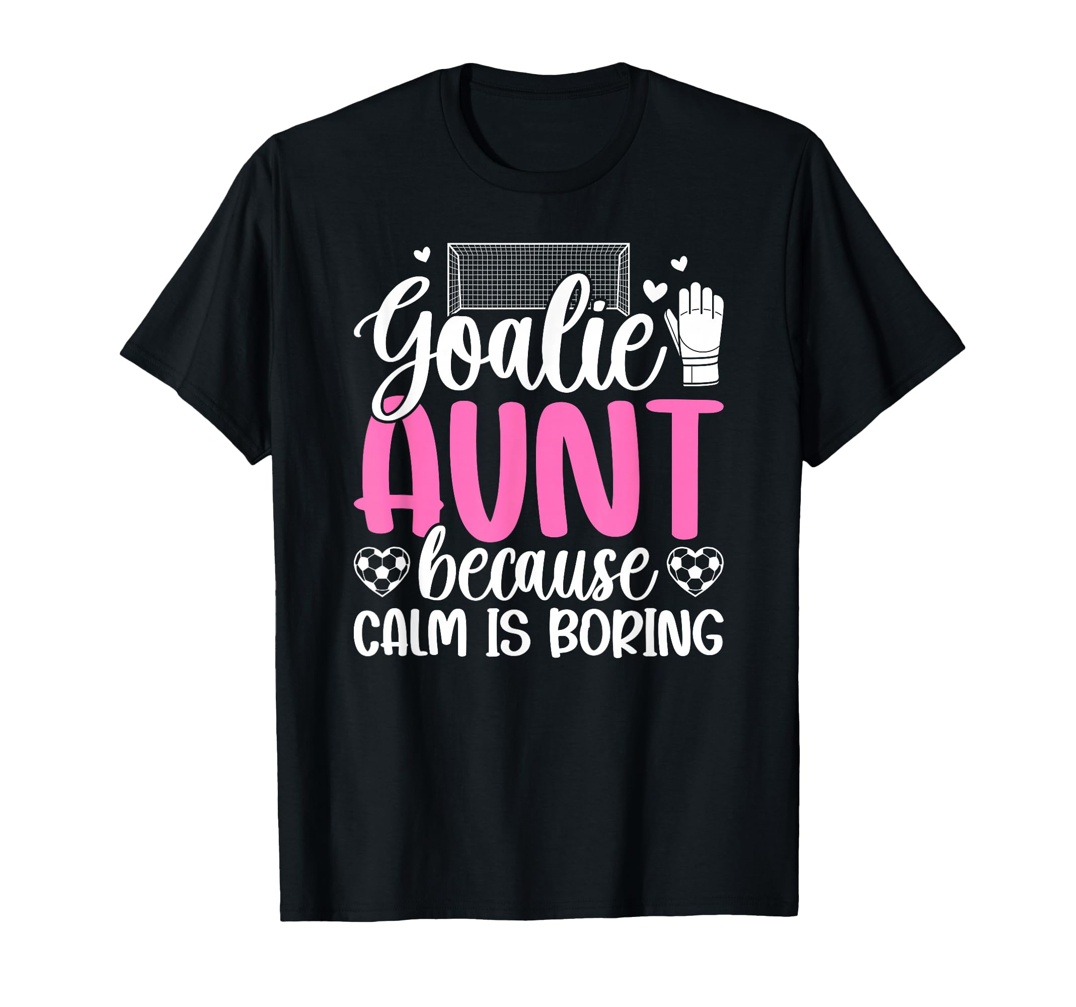 Funny Soccer Goalie Aunt Soccer T-Shirt - Casual Everyday Wear Men Women - T-Shirt, Sweatshirt, Hoodie