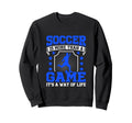 Soccer Is More Than Game Its Way Sweatshirt - Novelty Apparel Men Women - T-Shirt, Sweatshirt, Hoodie