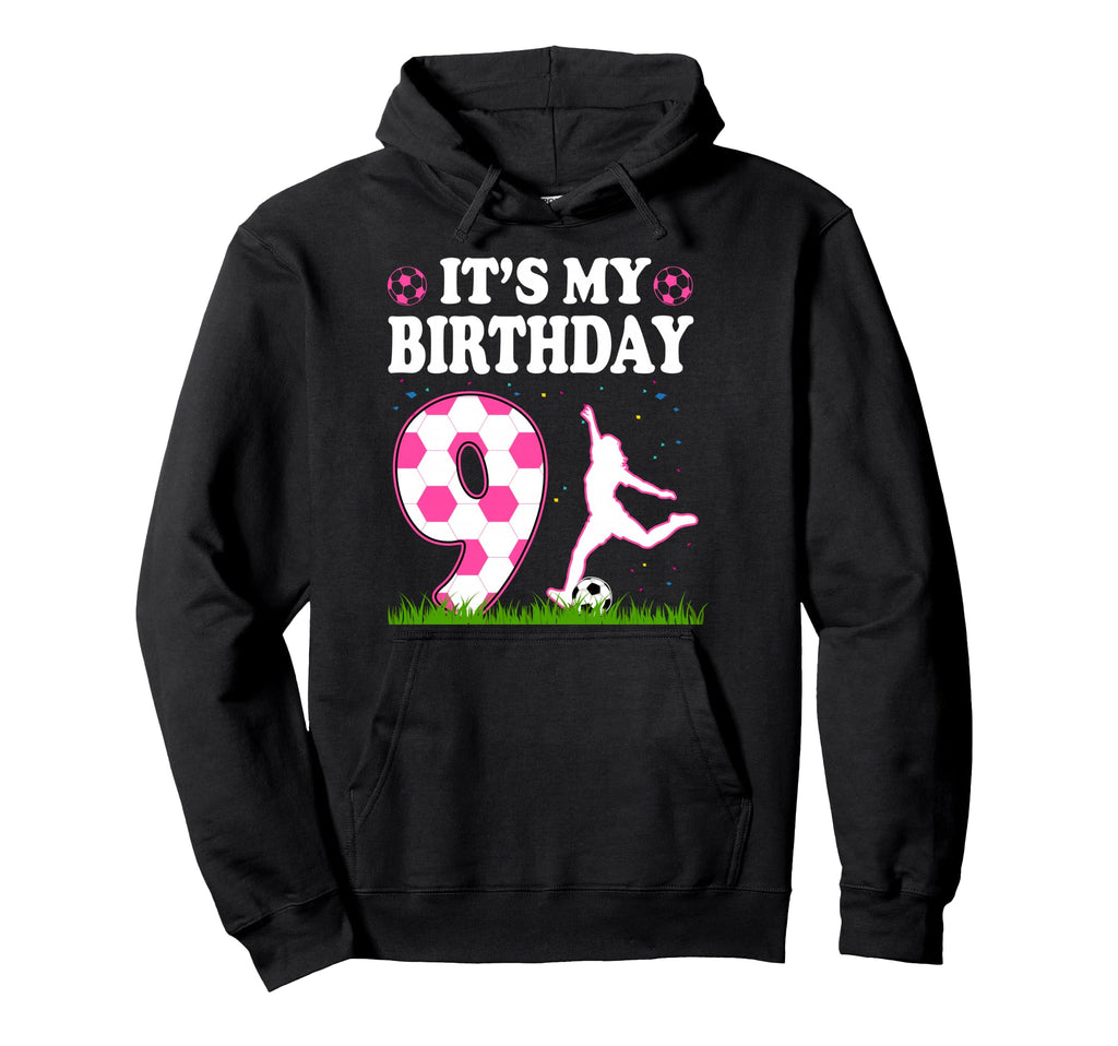 Its My 9Th Birthday Soccer Theme 9 Hoodie - Casual Everyday Wear Men Women - T-Shirt, Sweatshirt, Hoodie