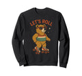 Bear Roller Skates Lets Roll Comic Sweatshirt - Novelty Apparel Men Women - T-Shirt, Sweatshirt, Hoodie