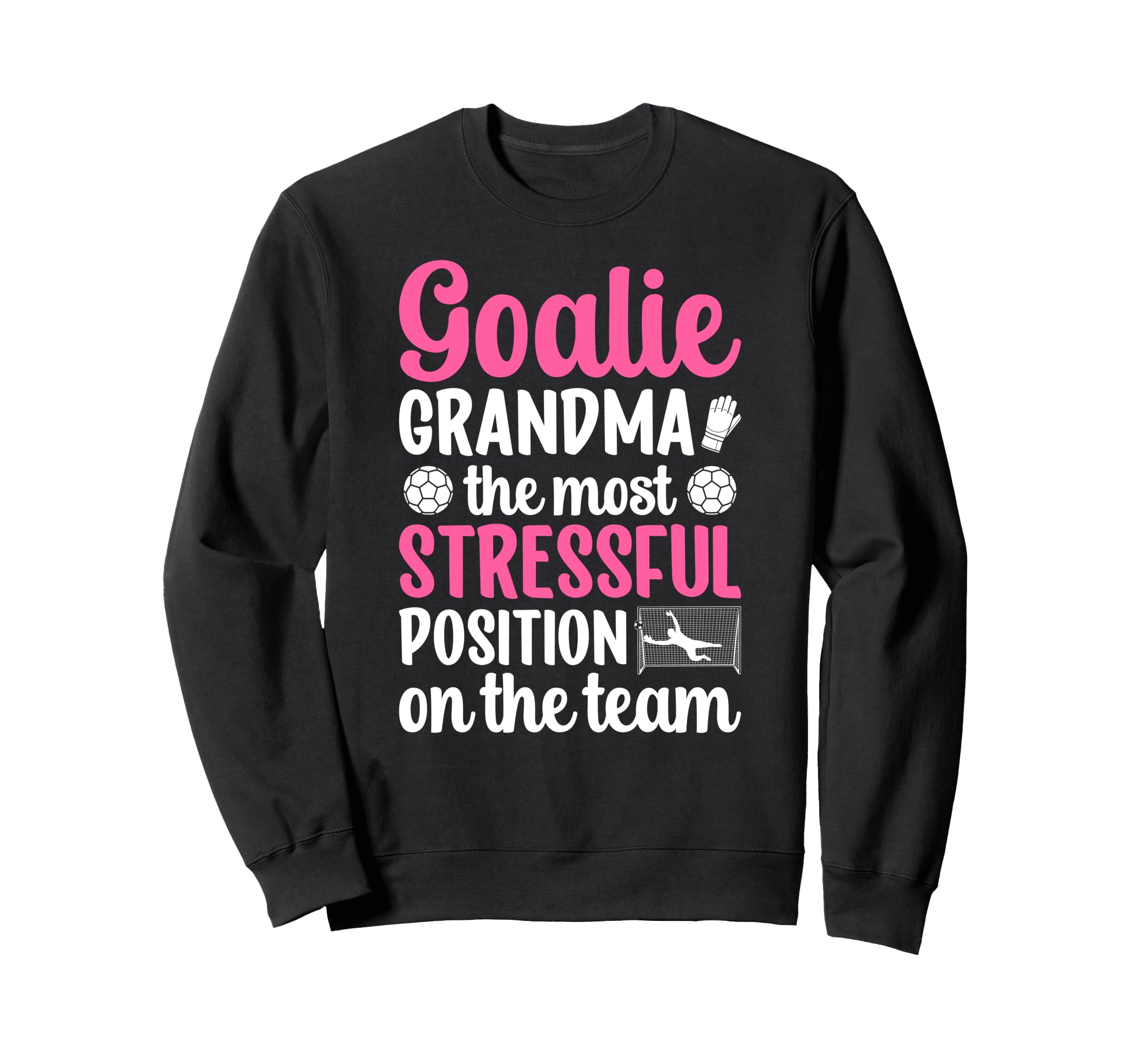 Funny Soccer Goalie Grandma Soccer Sweatshirt - Novelty Apparel for Adults - T-Shirt, Sweatshirt, Hoodie