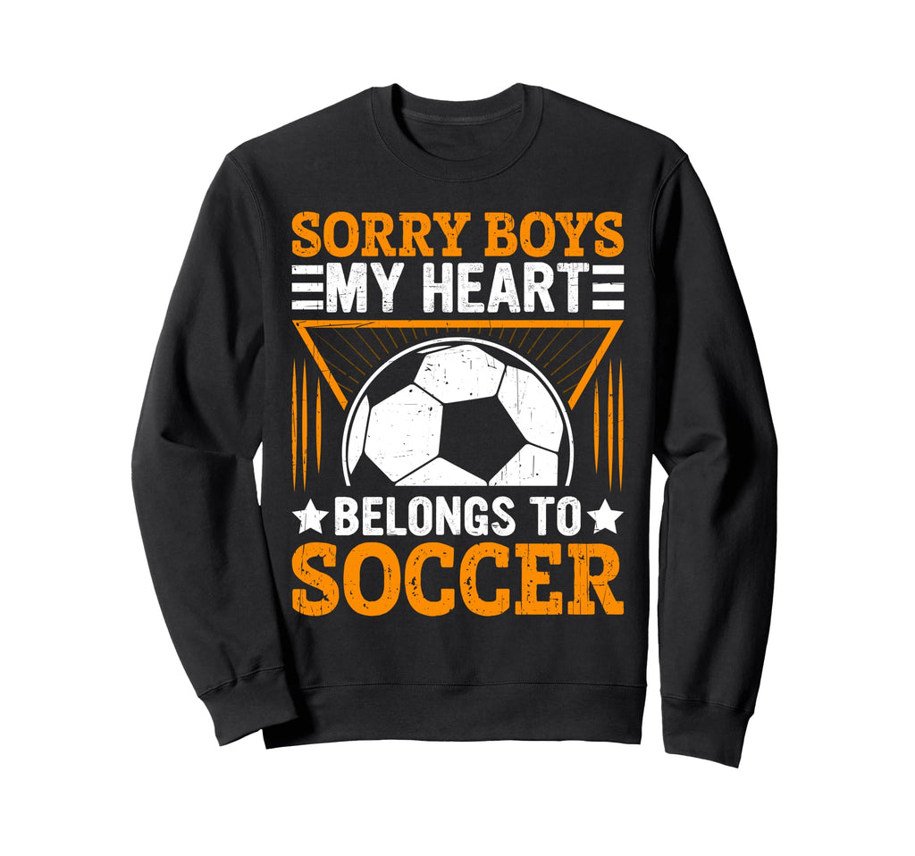 Sorry My Heart Belongs To Soccer T-Shirt - Casual Everyday Wear Unisex - T-Shirt, Sweatshirt, Hoodie