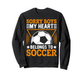 Sorry My Heart Belongs To Soccer T-Shirt - Casual Everyday Wear Unisex - T-Shirt, Sweatshirt, Hoodie