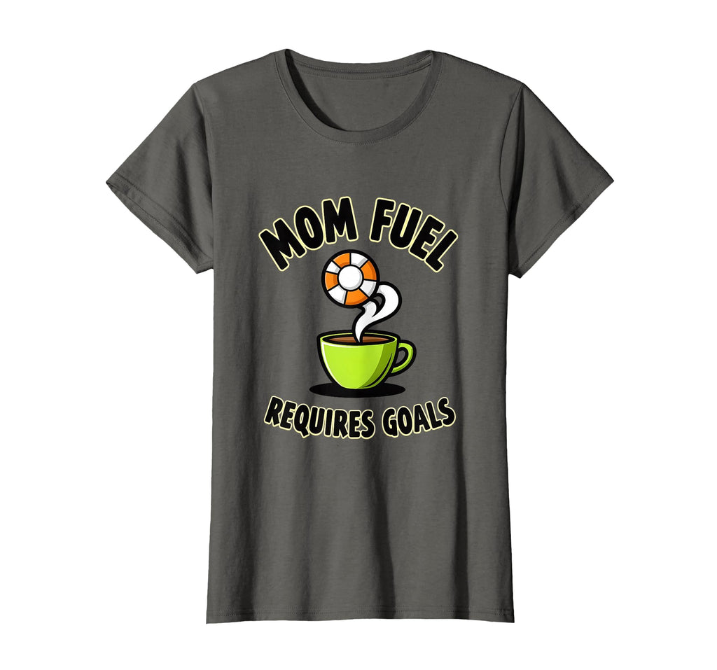 Mom Fuel Requires Goals Soccer T-Shirt - Custom Art Print Men Women - T-Shirt, Sweatshirt, Hoodie