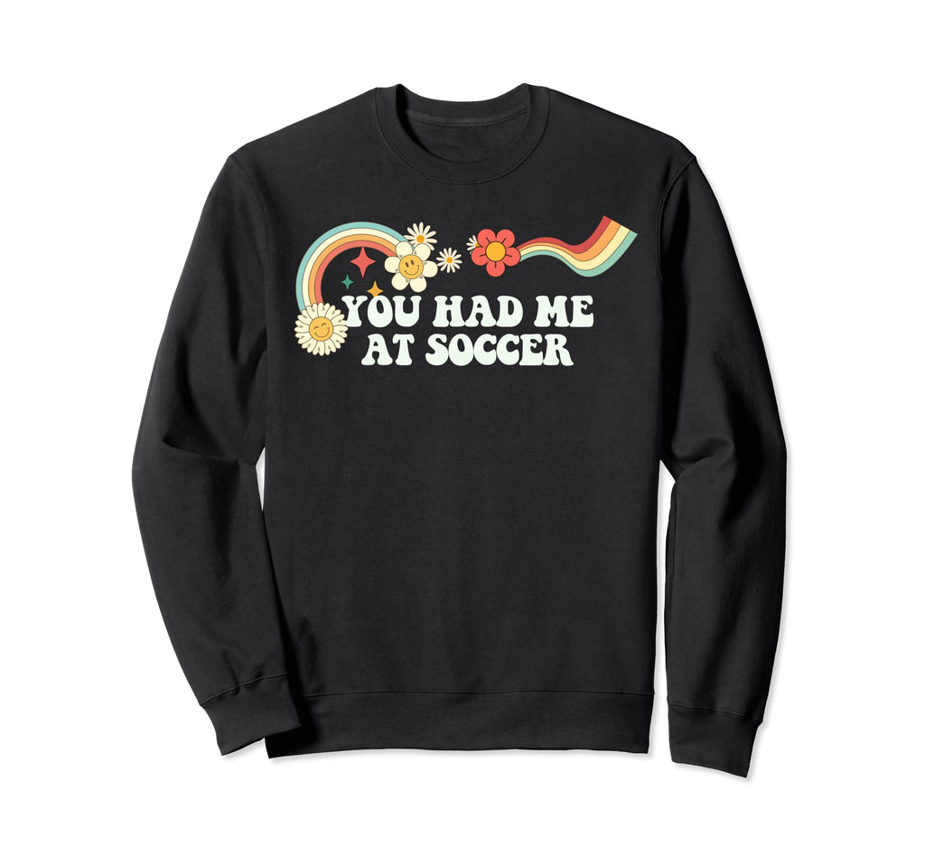 Groovy Funny You Had Me Soccer Sweatshirt - Streetwear Style for Adults - T-Shirt, Sweatshirt, Hoodie