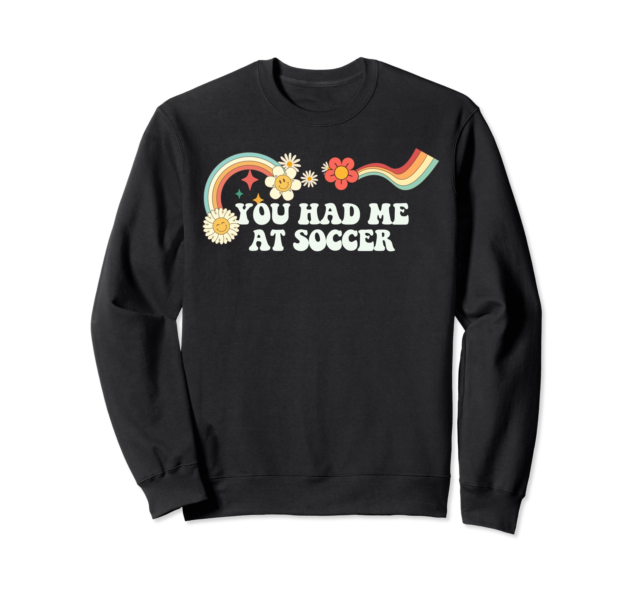 Groovy Funny You Had Me Soccer Sweatshirt - Streetwear Style for Adults - T-Shirt, Sweatshirt, Hoodie