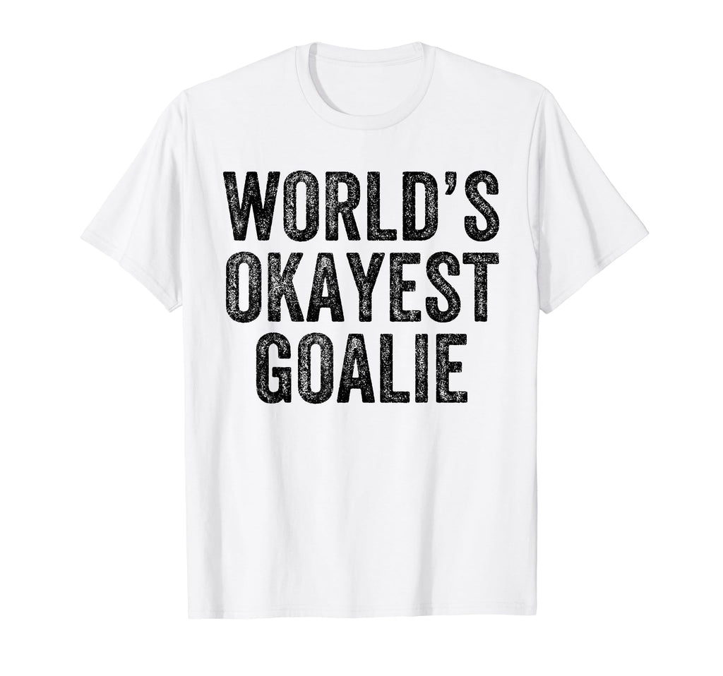 Worlds Okayest Goalie Funny Goalkeeper T-Shirt - Trendy Graphic for Adults - T-Shirt, Sweatshirt, Hoodie