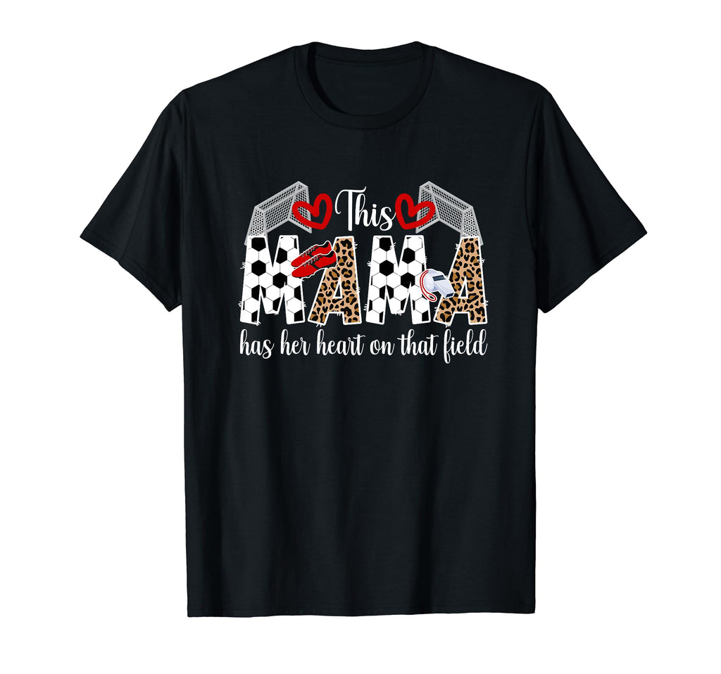 That Field Soccer Mom Soccer Player Mama T-Shirt - Novelty Apparel Unisex - T-Shirt, Sweatshirt, Hoodie