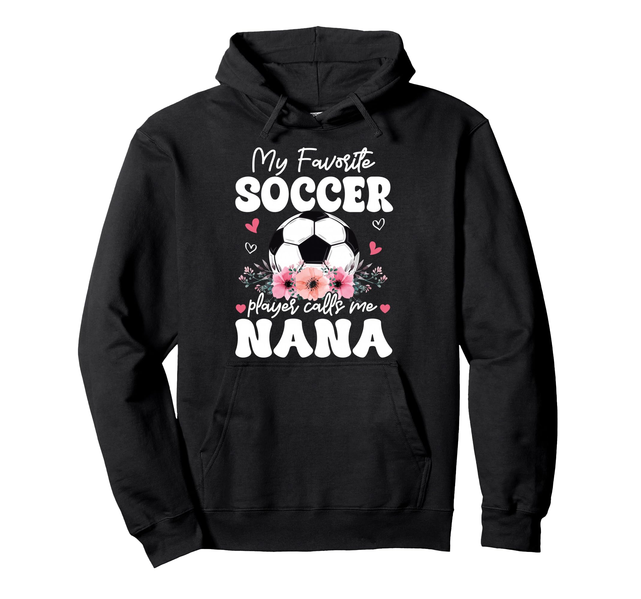 My Favorite Soccer Player Calls Me Nana Hoodie - Trendy Graphic Unisex - T-Shirt, Sweatshirt, Hoodie