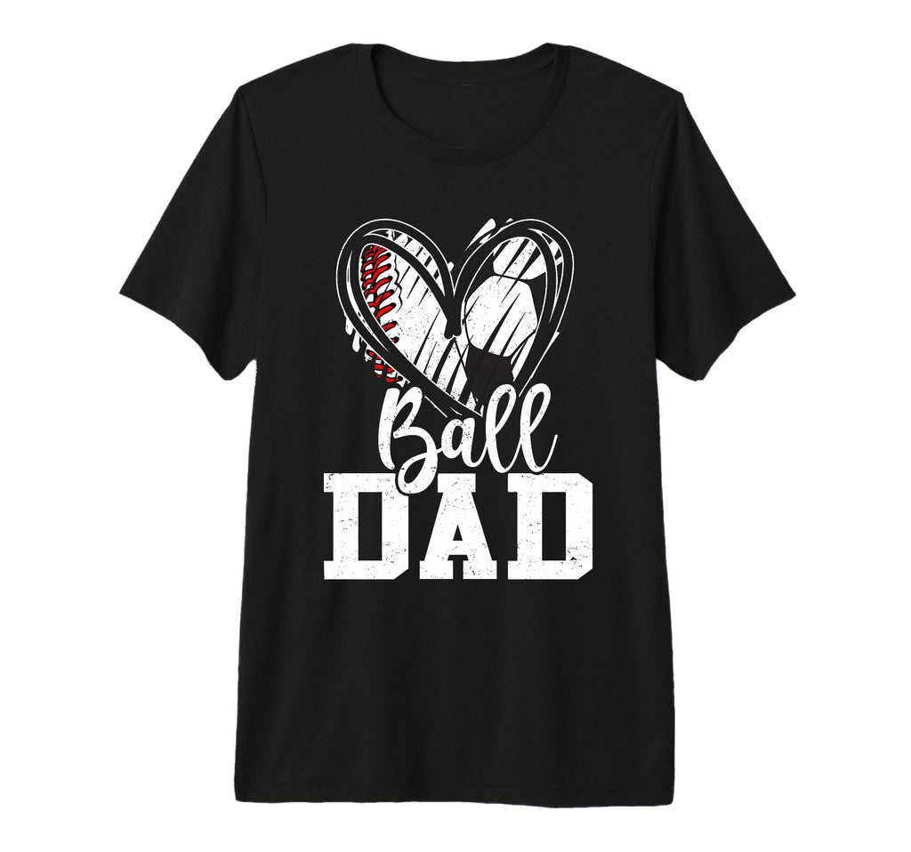Ball Dad Baseball Soccer Dad Fathers T-Shirt - Custom Art Print Men Women - T-Shirt, Sweatshirt, Hoodie