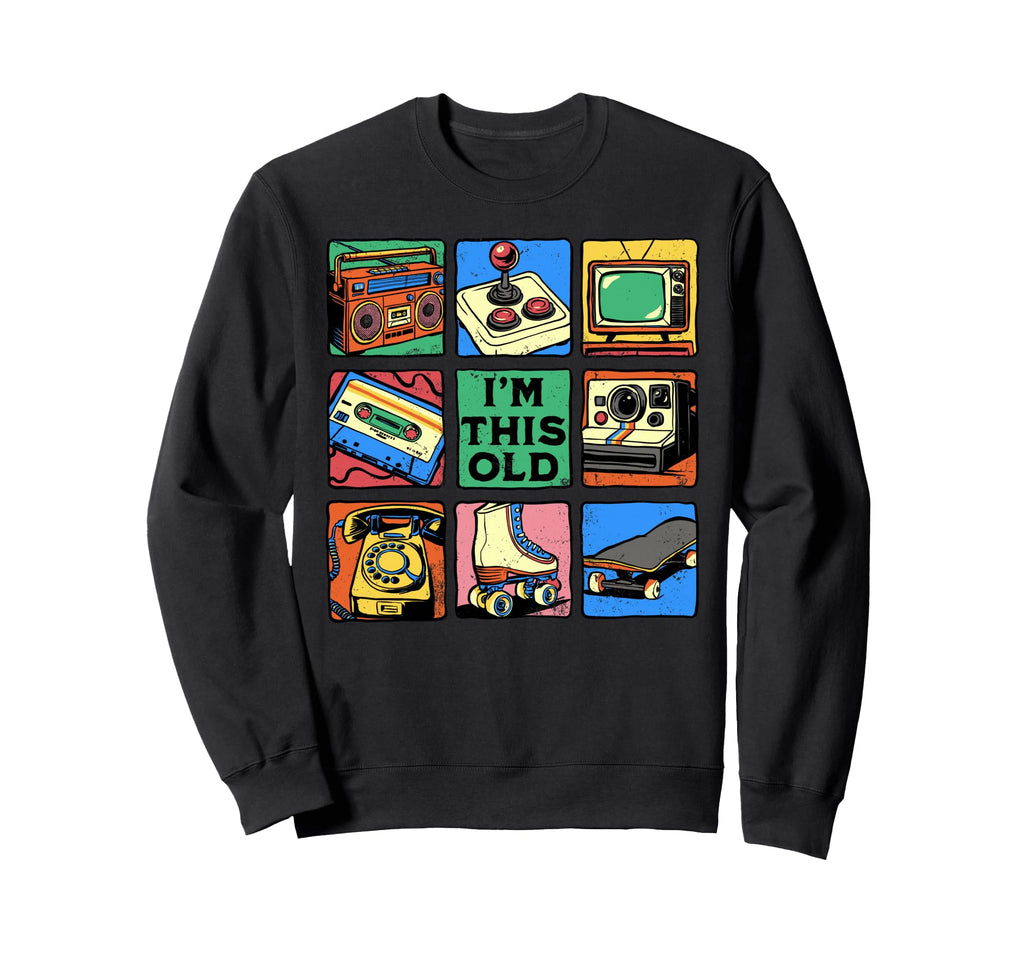 Im This Old Nostalgia 80S 90S Sweatshirt - Casual Everyday Wear Men Women - T-Shirt, Sweatshirt, Hoodie