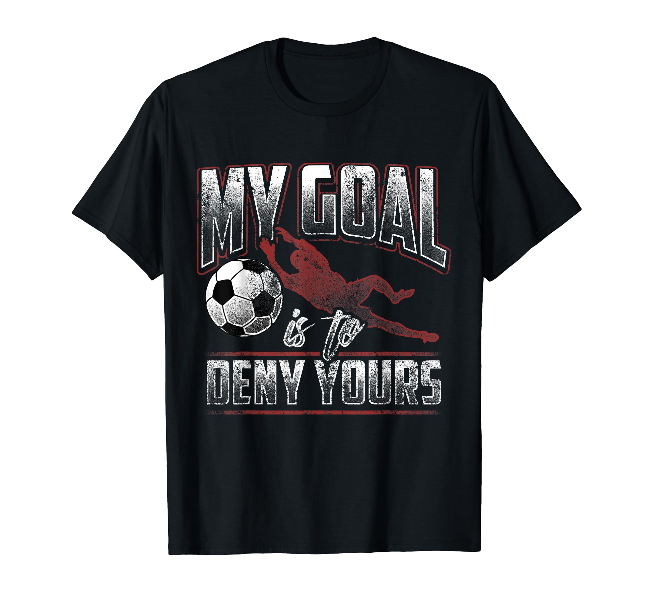 My Goal Is To Deny Yours Soccer T-Shirt - Minimalist Print for Adults - T-Shirt, Sweatshirt, Hoodie