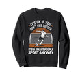 Its Ok If You Dont Like Soccer Its Sweatshirt - Unique Graphic Unisex - T-Shirt, Sweatshirt, Hoodie