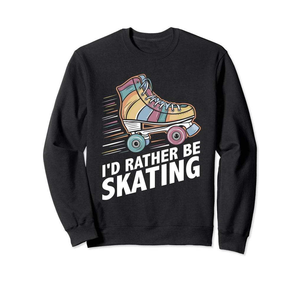 Summer Roller Skate Id Rather Sweatshirt - Casual Everyday Wear Men Women - T-Shirt, Sweatshirt, Hoodie