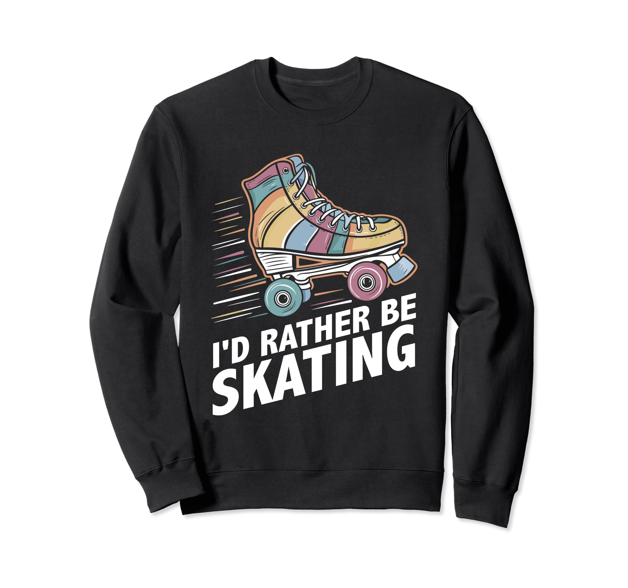 Summer Roller Skate Id Rather Sweatshirt - Casual Everyday Wear Men Women - T-Shirt, Sweatshirt, Hoodie