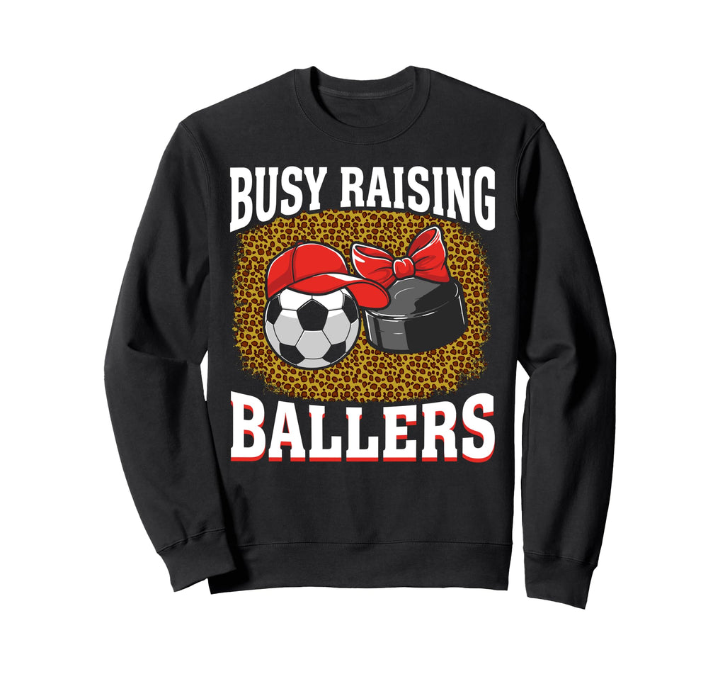 Busy Raising Ballers Soccer Hockey Sweatshirt - Fun Novelty Design Unisex - T-Shirt, Sweatshirt, Hoodie