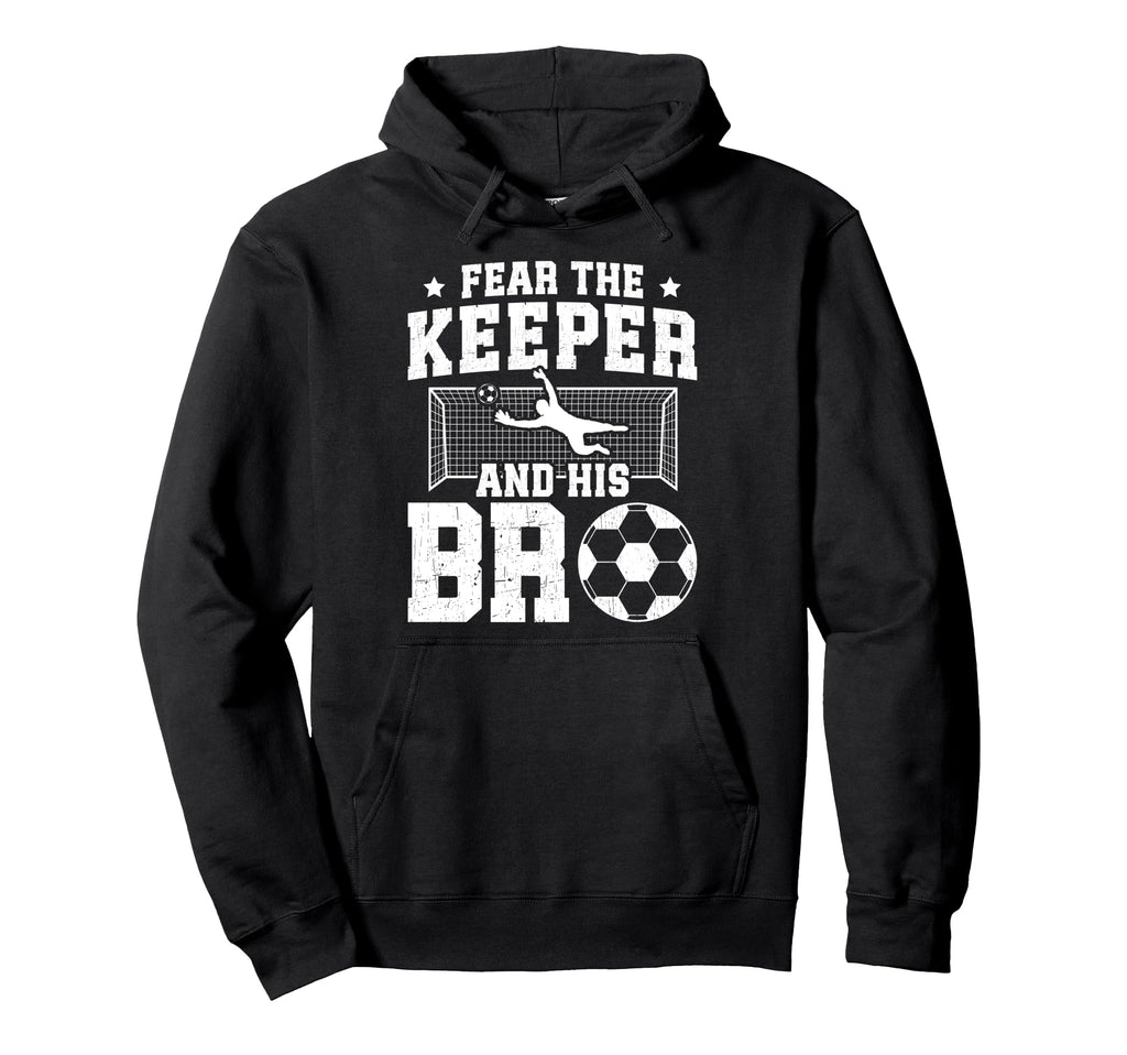 Funny Soccer Keeper Brother Soccer Goalie Hoodie - Unique Graphic Unisex - T-Shirt, Sweatshirt, Hoodie
