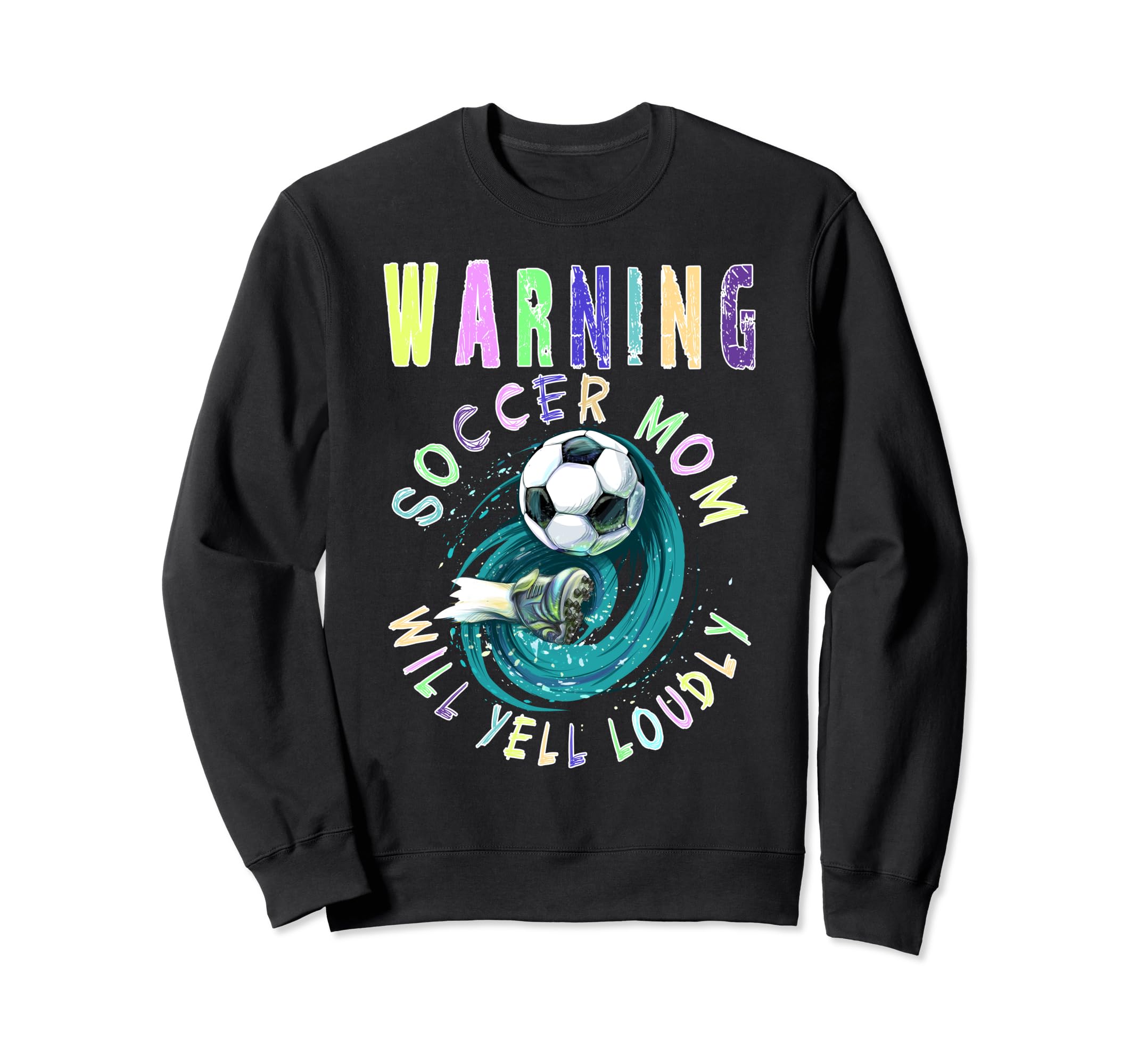 Warning Soccer Mom Will Yell Loudly Sweatshirt - Custom Art Print Unisex - T-Shirt, Sweatshirt, Hoodie