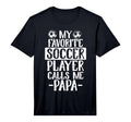 My Favorite Soccer Player Calls Me Papa T-Shirt - Unique Graphic Men Women - T-Shirt, Sweatshirt, Hoodie