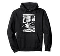What Is Life Without Goals Soccer Hoodie - Fun Novelty Design Unisex - T-Shirt, Sweatshirt, Hoodie