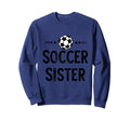 Fuuny Soccer Sister Soccer Sweatshirt - Casual Everyday Wear Men Women - T-Shirt, Sweatshirt, Hoodie