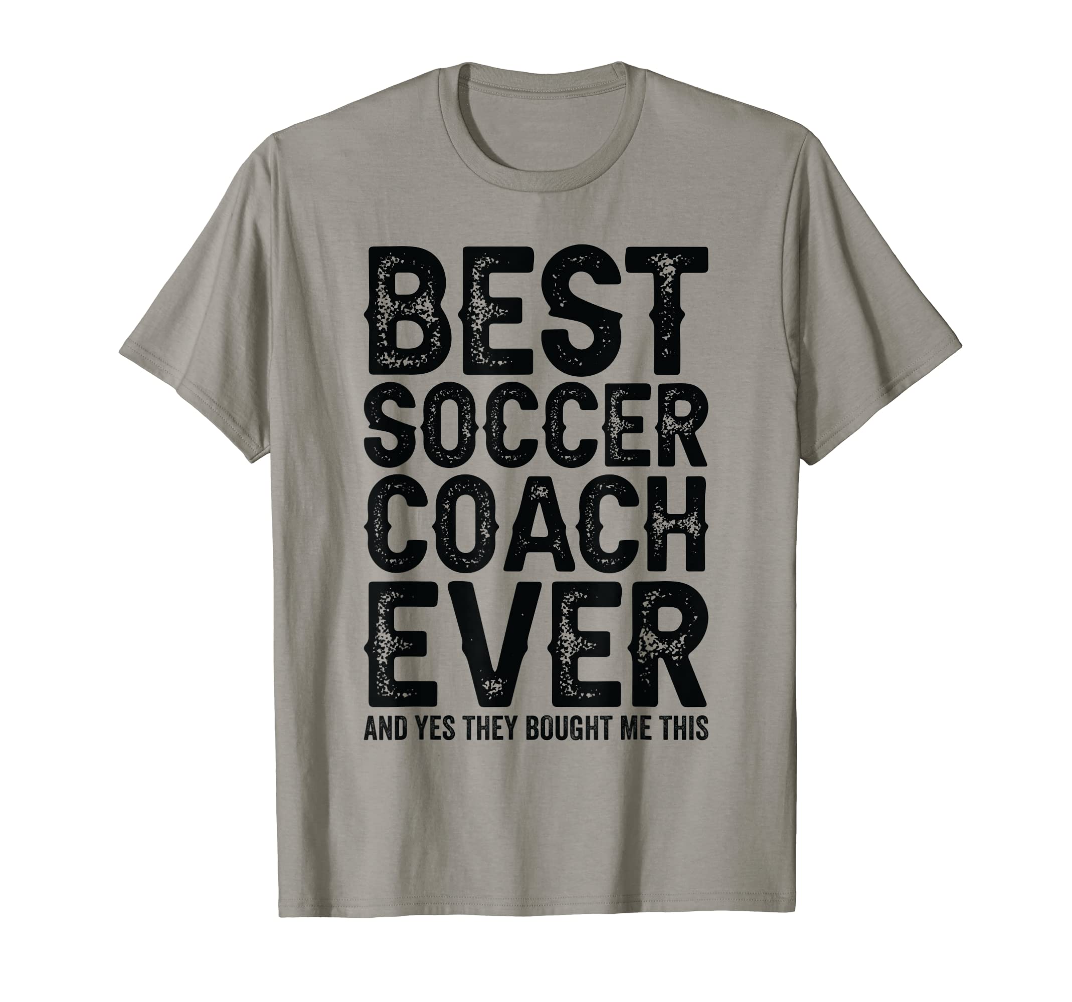 Best Coach Ever And Bought Me This Soccer T-Shirt - Unique Graphic Unisex - T-Shirt, Sweatshirt, Hoodie