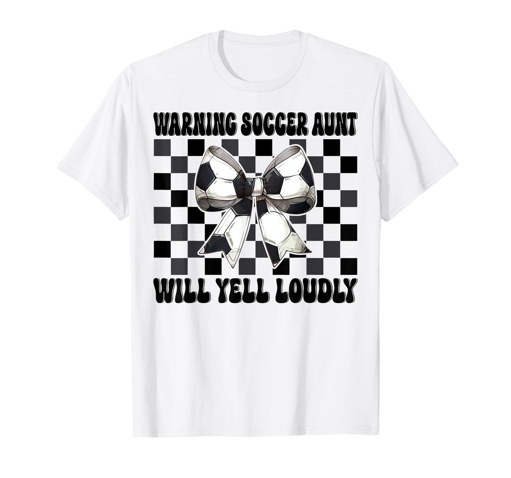 Warning Soccer Aunt Will Yell T-Shirt - Casual Everyday Wear for Adults - T-Shirt, Sweatshirt, Hoodie