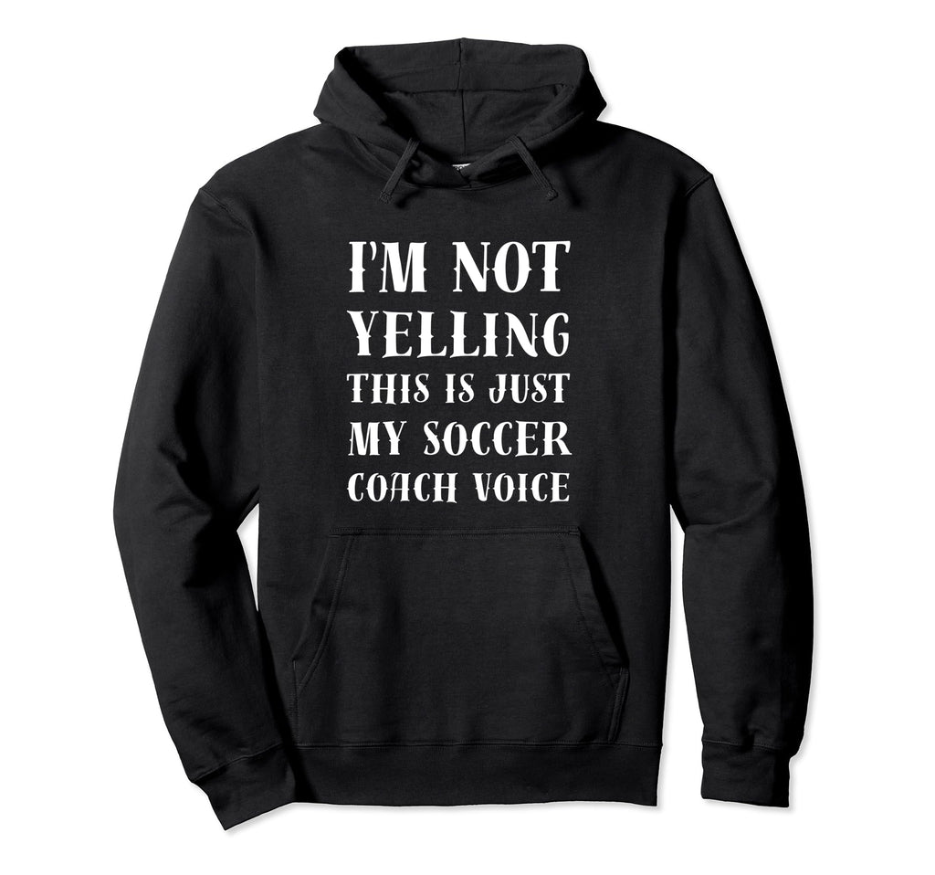 Im Not Yelling This Is Just My Soccer Hoodie - Casual Everyday Wear Unisex - T-Shirt, Sweatshirt, Hoodie