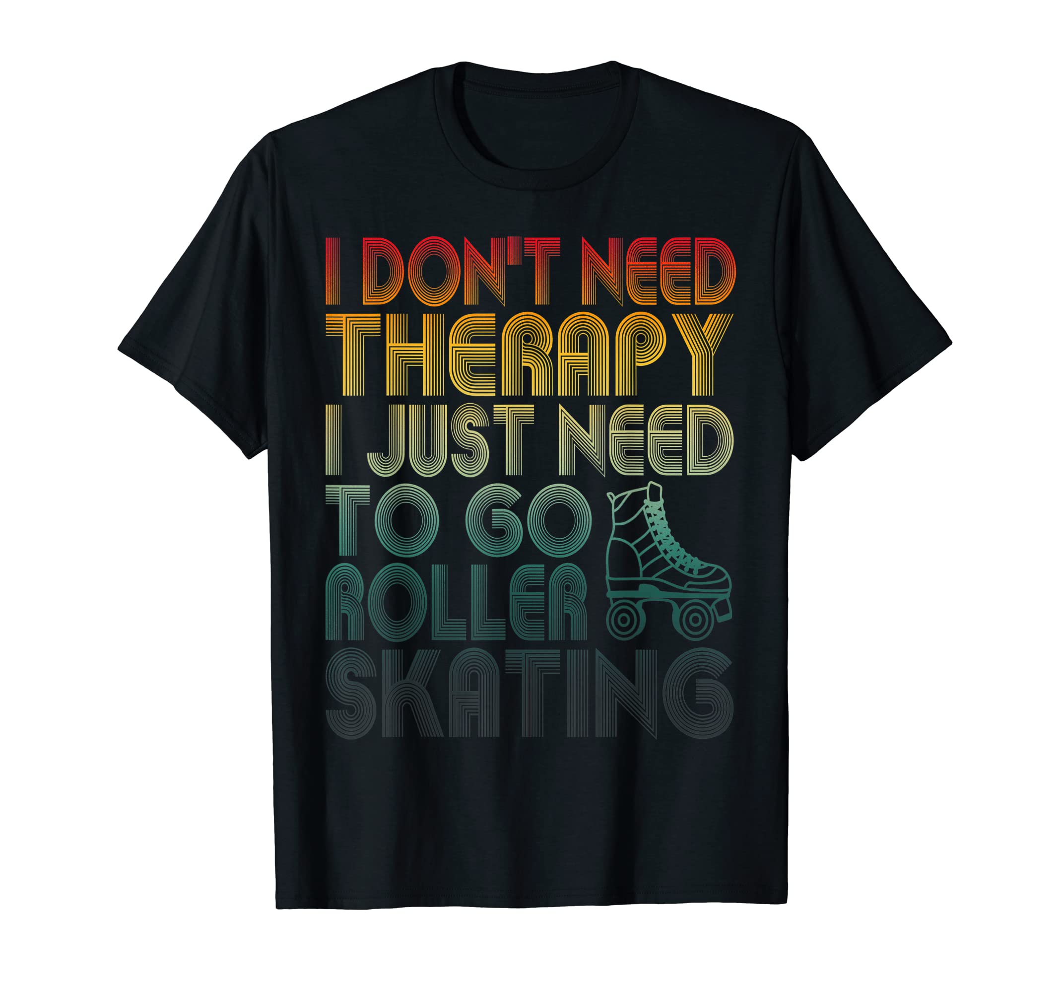 I Dont Need Therapy I Just Need To Go T-Shirt - Fun Novelty Design Unisex - T-Shirt, Sweatshirt, Hoodie