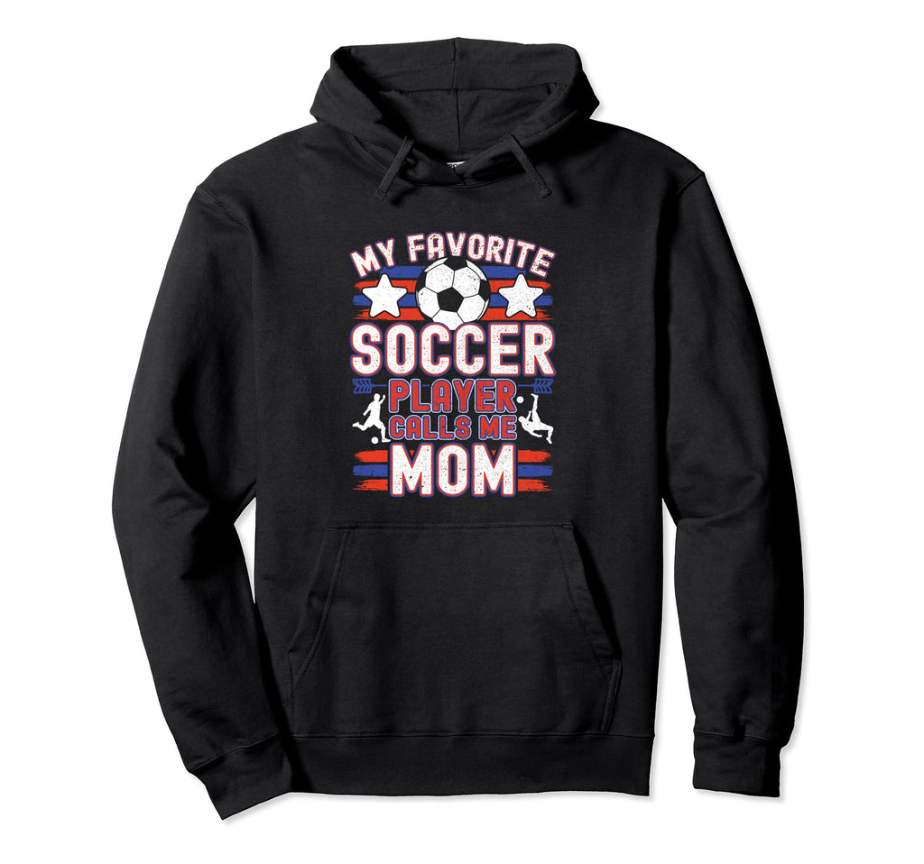 Soccer Mom My Favorite Soccer Player Hoodie - Novelty Apparel for Adults - T-Shirt, Sweatshirt, Hoodie