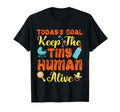 Todays Goal Keep Tiny Human Alive T-Shirt - Minimalist Print Unisex - T-Shirt, Sweatshirt, Hoodie