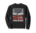 Day Without Soccer Is Like Just Sweatshirt - Fun Novelty Design Unisex - T-Shirt, Sweatshirt, Hoodie