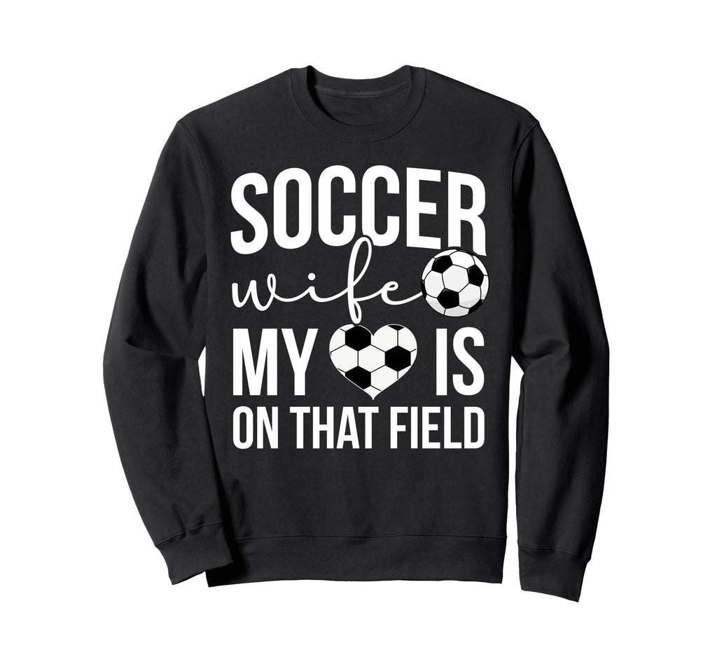 Soccer Wife Soccer Player Proud Sweatshirt - Fun Novelty Design Men Women - T-Shirt, Sweatshirt, Hoodie
