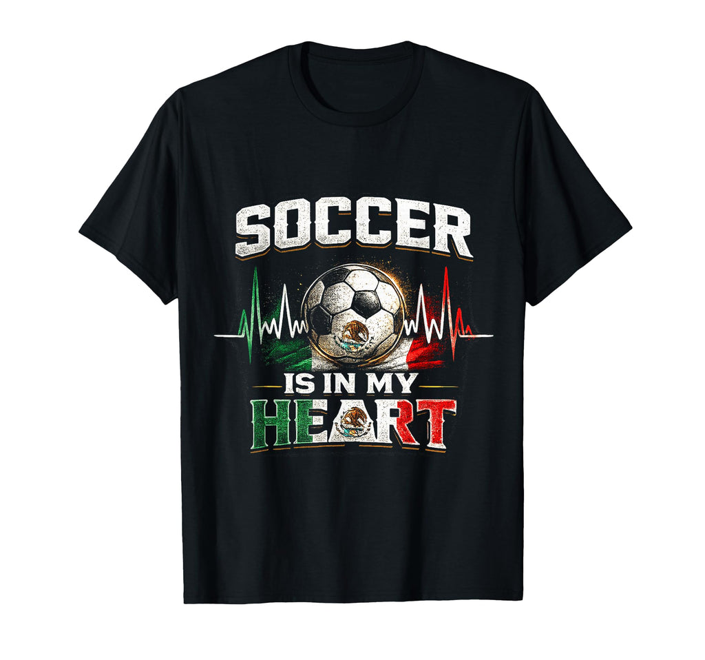 Soccer Is My Heart Team Mexico Game T-Shirt - Casual Everyday Wear Unisex - T-Shirt, Sweatshirt, Hoodie