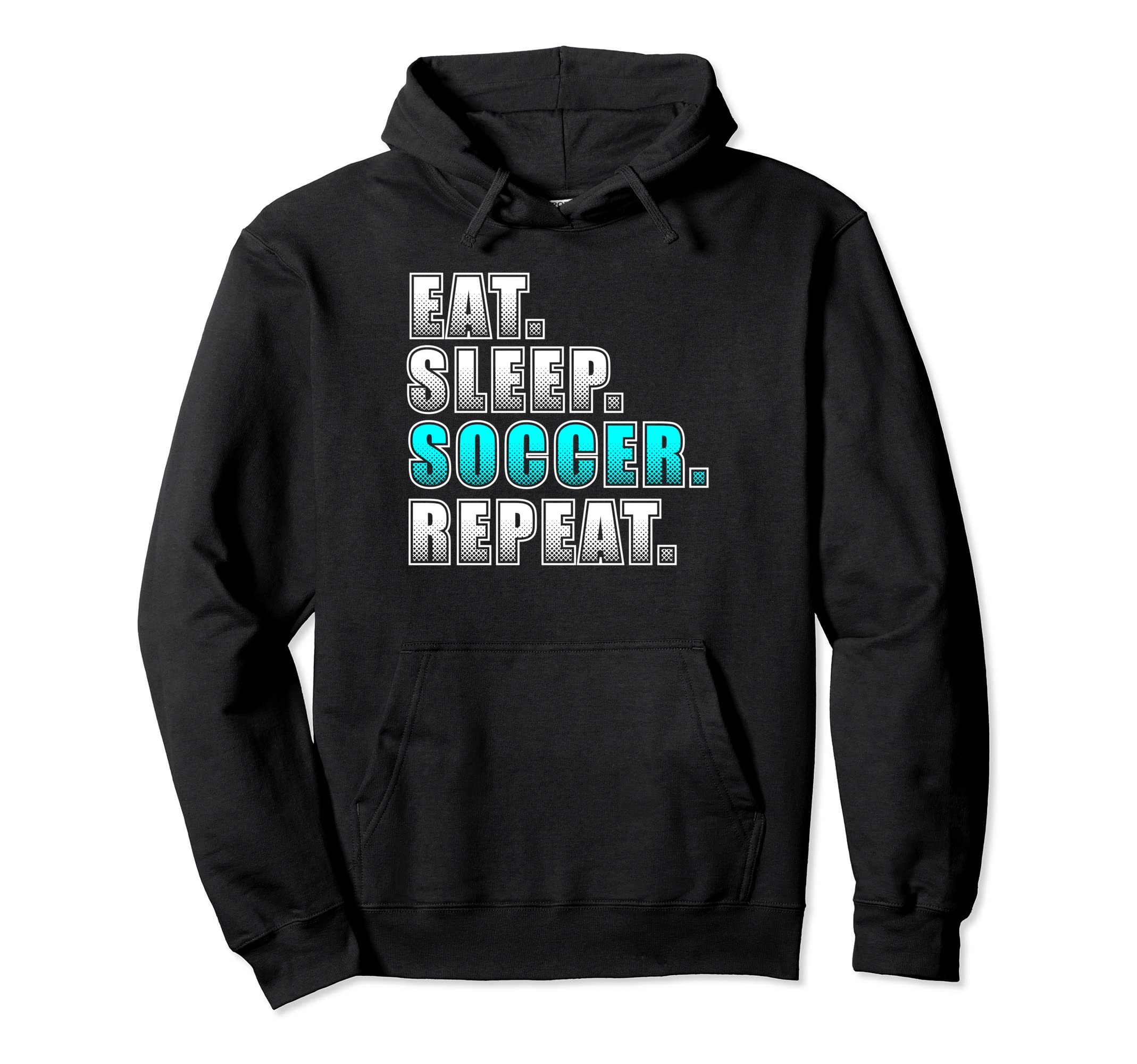 Soccer Player Soccer Fan Eat Sleep Hoodie - Casual Everyday Wear Men Women - T-Shirt, Sweatshirt, Hoodie