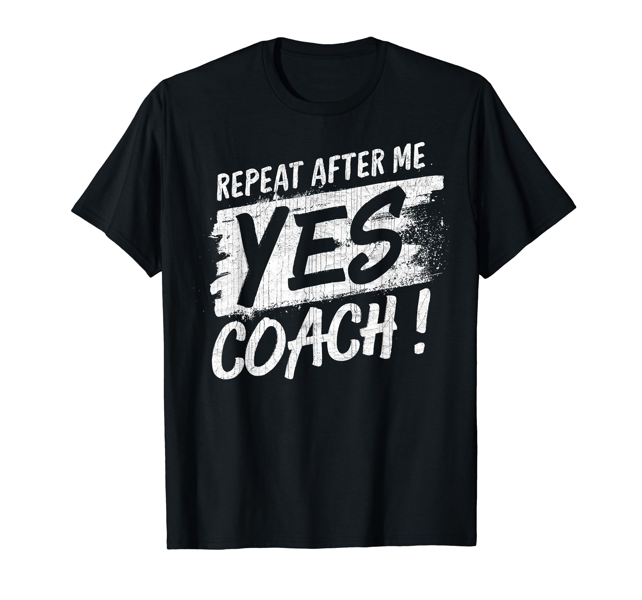 Repeat After Me Yes Coach Funny T-Shirt - Fun Novelty Design for Adults - T-Shirt, Sweatshirt, Hoodie