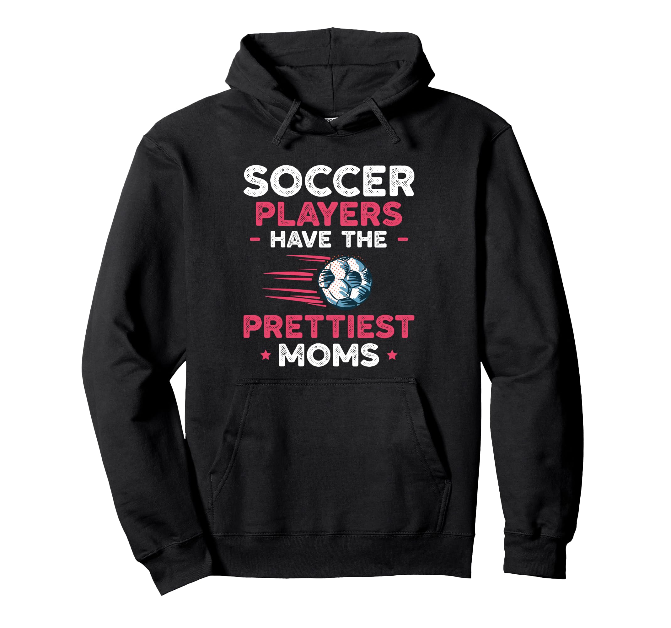Soccer Players Have Prettiest Moms Soccer Hoodie - Graphic Print Men Women - T-Shirt, Sweatshirt, Hoodie