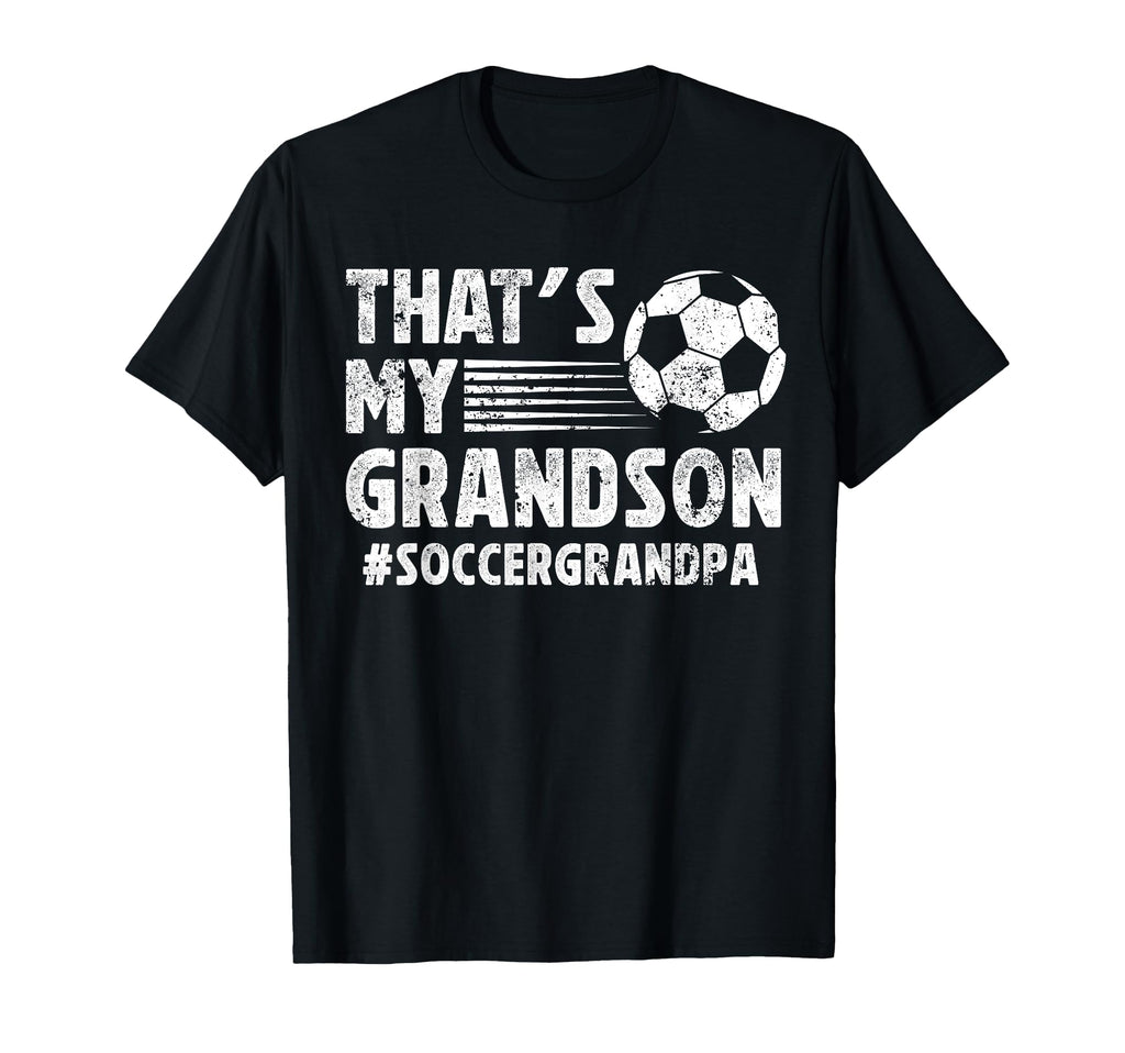 Thats My Grandson Soccer Grandpa Soccer T-Shirt - Streetwear Style Unisex - T-Shirt, Sweatshirt, Hoodie