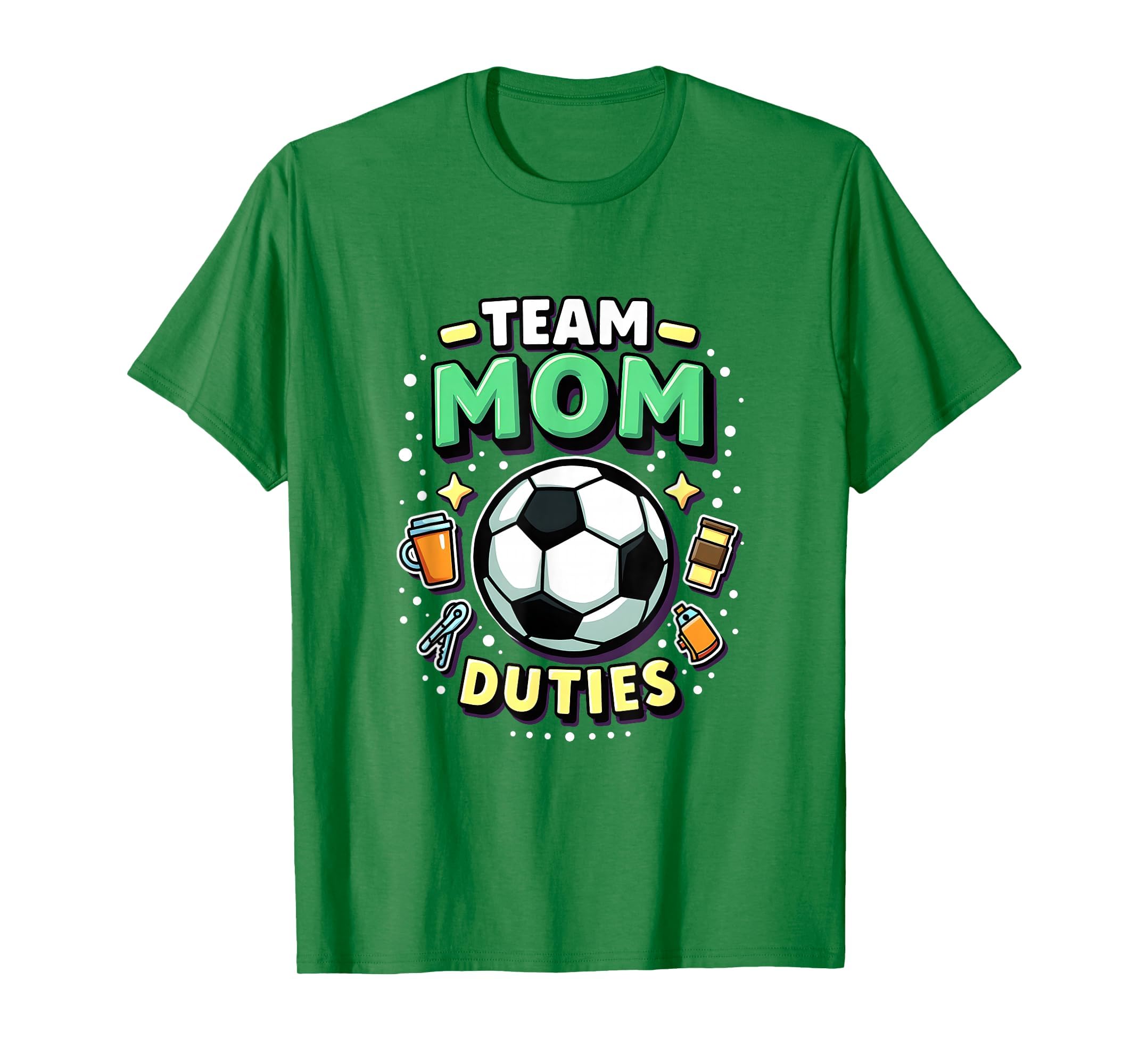 Team Mom Duties Soccer Mom T-Shirt - Casual Everyday Wear Unisex - T-Shirt, Sweatshirt, Hoodie