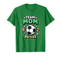 Team Mom Duties Soccer Mom T-Shirt - Streetwear Style Men Women - T-Shirt, Sweatshirt, Hoodie
