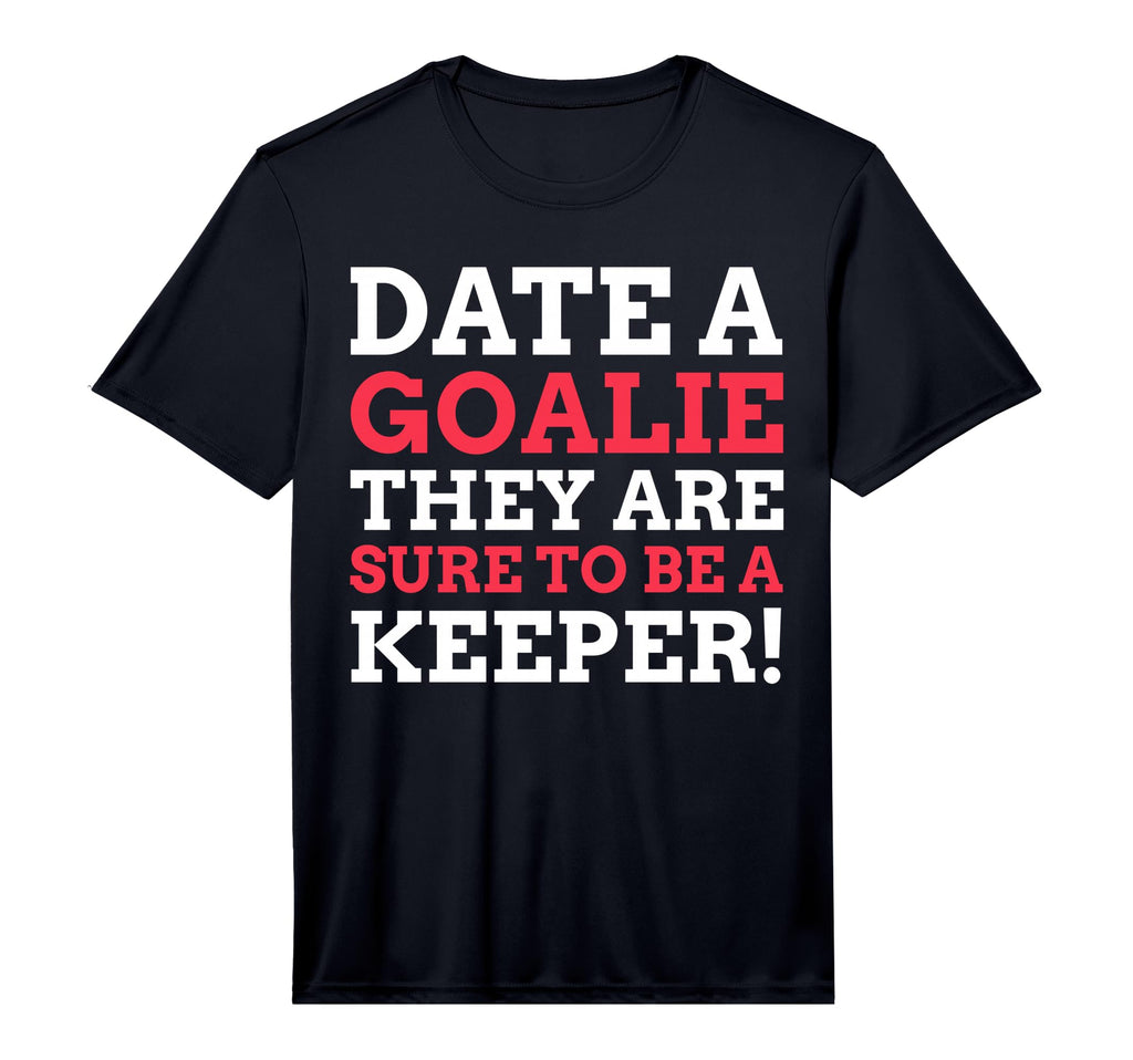 Mens Date Goalie They Are Sure To Be T-Shirt - Streetwear Style Unisex - T-Shirt, Sweatshirt, Hoodie