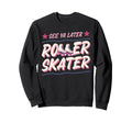 Roller Skating Skate 1970S See You Sweatshirt - Unique Graphic Men Women - T-Shirt, Sweatshirt, Hoodie