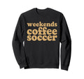 Weekends Coffee And Soccer Groovy Mom Sweatshirt - Unique Graphic Unisex - T-Shirt, Sweatshirt, Hoodie