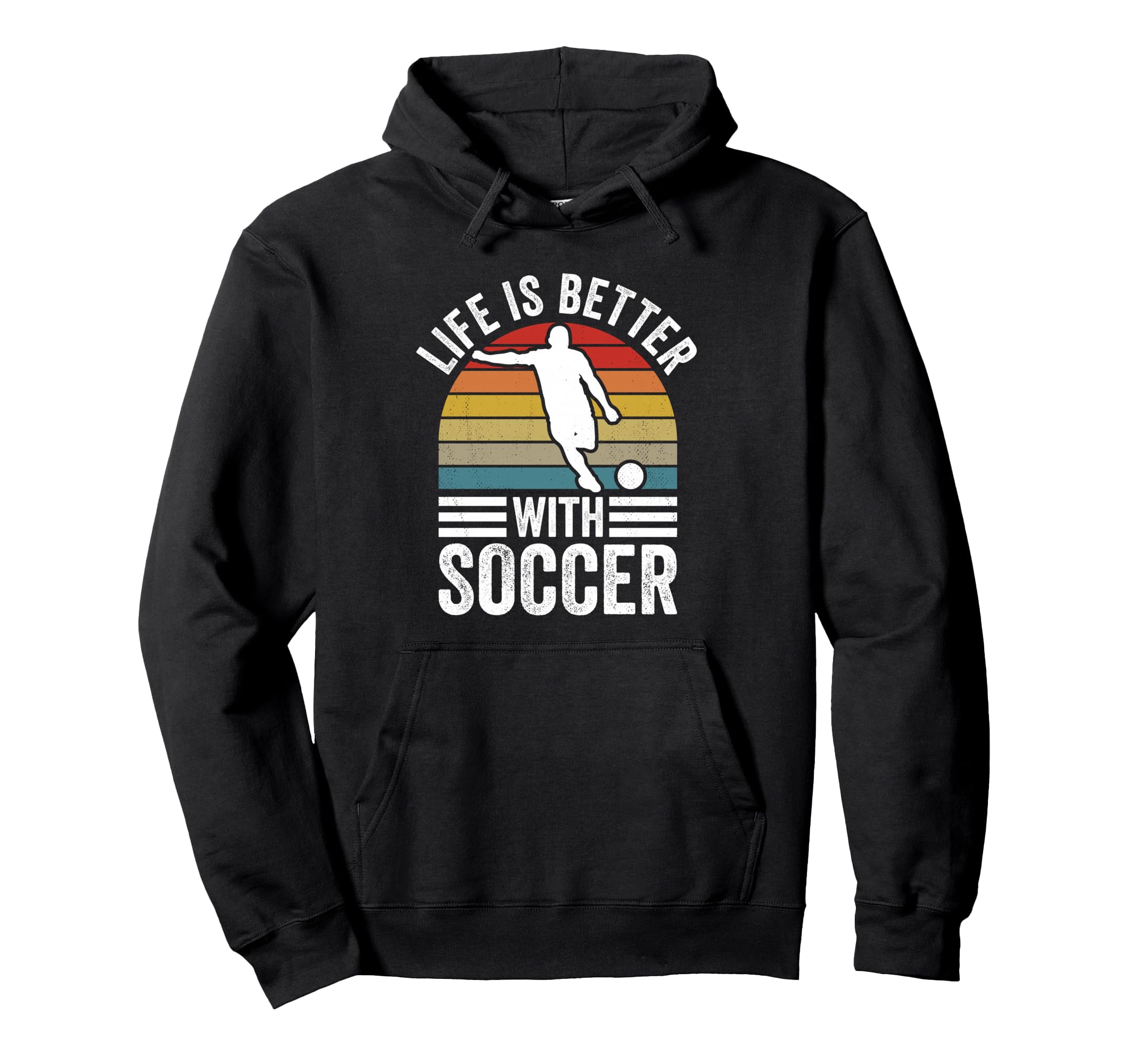 Life Is Better Soccer Funny Footballer Hoodie - Novelty Apparel Men Women - T-Shirt, Sweatshirt, Hoodie